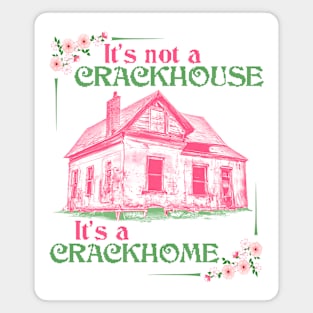 It's Not a Crackhouse, It's a Crackhome Magnet